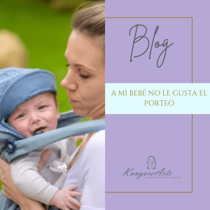 Cartel del blog de KangureArte con el título 'A mi bebé no le gusta el porteo', mostrando a una madre preocupada con su bebé llorando en el portabebés.